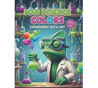 Mad Science Colors: Experiment with Art: 50 Fun Science & Laboratory Coloring Pages for Kids Ages 4-8 - Cute Chameleons, Bubbling Potions, Beakers, and STEM Activity Fun