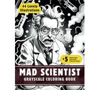 Mad Scientist Coloring Book: Grayscale Coloring Book for Adults with 44 High-Quality and Unique Illustrations for Relaxation and Stress Relief.