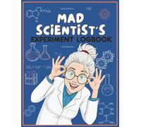 Mad Scientist’s Experiment Logbook for Kids 5-10: A Fun Science Journal for Kids to Record Experiments, Track Observations, and Master the Scientific ... Pages for Aspiring Inventors and Chemists
