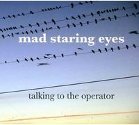 Mad Staring Eyes - Talking To The Operator