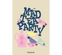 Mad Tea Party Notebook: Matte Finish Cover, Diary, 6x9 120 Pages, Planner, Lined College Ruled Paper, Journal