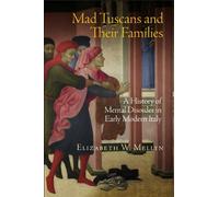 [(Mad Tuscans and Their Families: A History of Mental Disorder in Early Modern Italy)] [Author: Elizabeth Walker Mellyn] published on (March, 2014)