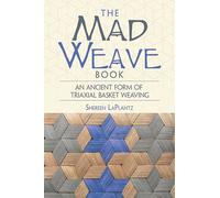 Mad Weave Book: Learn an Ancient Form of Triaxial Weaving