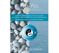 Mada Eliza Dalian - NO-YES Meditazione attiva per disintossicare il corpo dallo stress, dalla rabbia e dalla tristezza e per trasformare le emozioni negative in equilibrio interiore e pace