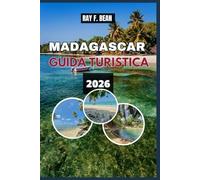 MADAGASCAR GUIDA TURISTICA 2026: Un viaggio stimolante attraverso i tesori più rari della natura, dal Viale dei Baobab alle acque color smeraldo di Nosy Be.