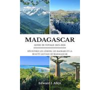 MADAGASCAR GUIDE DE VOYAGE 2025-2026: DÉCOUVREZ LES LÉMURS, LES BAOBABS ET LA BEAUTÉ SAUVAGE DE MADAGASCAR