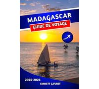 MADAGASCAR GUIDE DE VOYAGE 2025 2026: Principales attractions, plages, faune et conseils de voyage d'aventure pour les visiteurs novices"