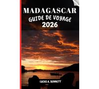 MADAGASCAR GUIDE DE VOYAGE 2026: Votre guide de voyage pour des souvenirs impérissables, des aventures inoubliables et une expérience unique.