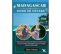 MADAGASCAR GUIDE DE VOYAGE: Découvrez 87 activités incroyables et expériences incontournables à Madagascar pour un voyage vraiment mémorable