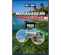 MADAGASCAR REISEFÜHRER 2026: Eine inspirierende Reise durch die seltensten Schätze der Natur, von der Allee der Baobabs bis zu den smaragdgrünen Gewässern von Nosy Be.