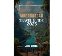 MADAGASCAR TRAVEL GUIDE 2025: Top Destinations, Tips and Itineraries for Every Traveller
