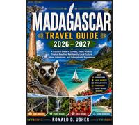 MADAGASCAR TRAVEL GUIDE 2026-2027: A Practical Guide to Lemurs, Exotic Wildlife, Tropical Beaches, Rainforests, Local Culture, Island Adventures, and Unforgettable Experiences