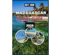 MADAGASCAR TRAVEL GUIDE 2026: An inspiring journey through nature’s rarest treasures, from the Avenue of the Baobabs to the emerald waters of Nosy Be.