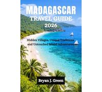 MADAGASCAR TRAVEL GUIDE 2026: Hidden Villages, Unique Traditions and Untouched Island Adventures