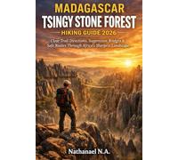 MADAGASCAR TSINGY STONE FOREST HIKING GUIDE 2026: Clear Trail Directions, Suspension Bridges & Safe Routes Through Africa’s Sharpest Landscape: 55