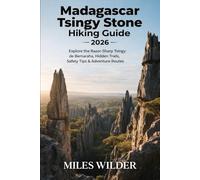 MADAGASCAR TSINGY STONE FOREST HIKING GUIDE 2026: Explore the Razor-Sharp Tsingy de Bemaraha, Hidden Trails, Safety Tips & Adventure Routes: 113