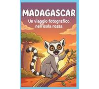 Madagascar: Un viaggio fotografico nell'isola rossa