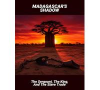 Madagascar'S Shadow: The Sergeant, The King, And The Slave Trade