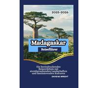 Madagaskar Reiseführer 2025-2026: Ein beeindruckendes Reiseerlebnis mit atemberaubenden Landschaften und faszinierenden Kulturen