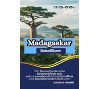 Madagaskar Reiseführer 2025-2026: Ein beeindruckendes Reiseerlebnis mit atemberaubenden Landschaften und faszinierenden Kulturen