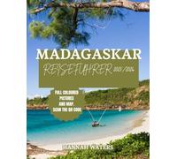 MADAGASKAR REISEFÜHRER 2025/2026: Entdecken Sie Antananarivo, Atemberaubende Nationalparks, Unberührte Strände Und Einzigartige Wildtiererlebnisse
