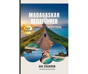 MADAGASKAR REISEFÜHRER 2025/2026: Entdecken Sie verborgene Schätze, Kultur, Tierwelt und Abenteuer auf der Insel der Wunder und erleben Sie das Leben ... und verborgene Attraktionen mit Insidertipps