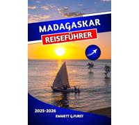 MADAGASKAR REISEFÜHRER 2025 2026: Top-Attraktionen, Strände, Wildtiere und Abenteuerreisetipps für Erstbesucher"