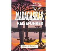 MADAGASKAR REISEFÜHRER 2025: Entdecken Sie die Wunderwelt und Abenteuer der Natur