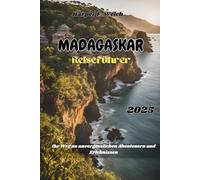 Madagaskar Reiseführer 2025: Ihr Weg zu unvergesslichen Abenteuern und Erlebnissen
