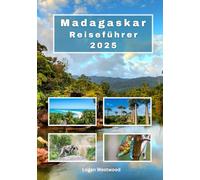 Madagaskar Reiseführer 2025: Madagaskar erwartet Sie: Wichtige Tipps für Erstbesucher und erfahrene Reisende