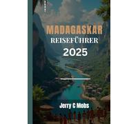 MADAGASKAR REISEFÜHRER 2025: Top-Reiseziele, Tipps und Reiserouten für jeden Reisenden