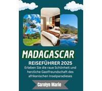 MADAGASKAR REISEFÜHRER 2025 (VOLLFARBE): Erleben Sie die raue Schönheit und herzliche Gastfreundschaft des afrikanischen Inselparadieses