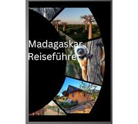 Madagaskar Reisen 2025: „Madagaskar-Reiseführer: Eine umfassende Reise durch die Insel der Wunder - verborgene Schätze, atemberaubende Landschaften und kulturelle Begegnungen“