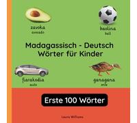 Madagassisch - Deutsch Wörter für Kinder - Erste 100 Wörter: Madagassisch Lernen für Kinder und Anfänger - Zweisprachiges Bilderbuch auf Madagassisch mit deutschen Übersetzungen