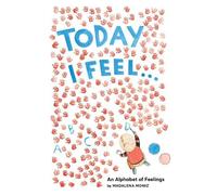 Madalena Moniz Today I Feel . . .: An Alphabet of Feelings (Copertina rigida)