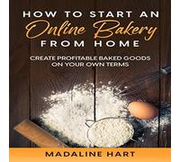 Madaline Hart How to Start an Online Bakery from Home (Tascabile)
