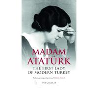 Madam Ataturk: The First Lady of Modern Turkey