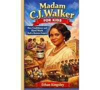 Madam C.J. Walker for Kids: How Confidence and Hard Work Built a Business Empire