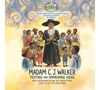 Madam C. J. Walker:: Testing and Improving Ideas How Experimentation and Persistence Lead to Better Solutions