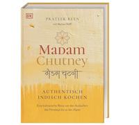 Madam Chutney: Authentisch indisch kochen. Eine kulinarische Reise von den Ausläufern des Himalaya bis zu den Alpen