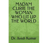 MADAM CURIE THE WOMAN WHO LIT UP THE WORLD