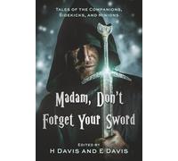 Madam, Don't Forget Your Sword: Tales of the Companions, Sidekicks, and Minions