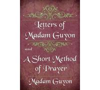 Madam Guyon Letters of Madam Guyon and A Short Method of Prayer (Tascabile)
