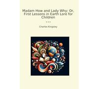 Madam How and Lady Why; Or, First Lessons in Earth Lore for Children