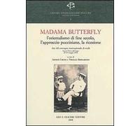 Madama Butterlfy. L'orientalismo di fine secolo, l'approccio pucciniano, la ricezione. Atti del Convegno internazionale (Lucca, 28-30 maggio 2004)