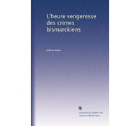 Madame adam (juliette lamber) - L heure vengeresse des crimes bismarckiens