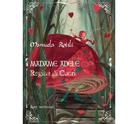 Madame Adele. Regina di cuori. Ediz. illustrata