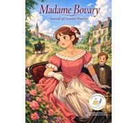 Madame Bovary - efter Gustave Flaube: Små Klassiska Berättelser av Les Classiques en Culottes Courtes