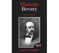 Madame Bovary: Gustave Flaubert | Texte intégral | B&W Editions (Annoté)