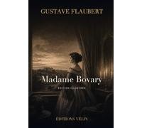 Madame Bovary (Illustrated Edition): Mœurs de province - édition illustrée avec 24 gravures originales et une introduction inédite